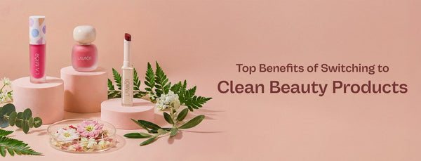 Top Benefits of Switching to Clean Beauty Products