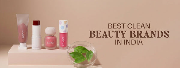Best Clean Beauty Brands in India: What to Look For & Why It Matters